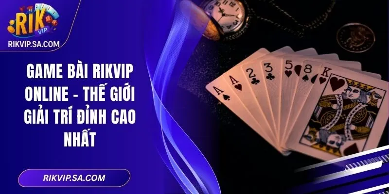 Game Bài RIKVIP Online – Thế Giới Giải Trí Đỉnh Cao Nhất 6 Game bài RIKVIP online